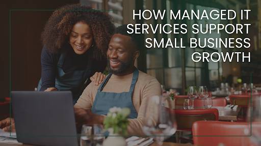How Managed IT Services Support Small Business Growth
