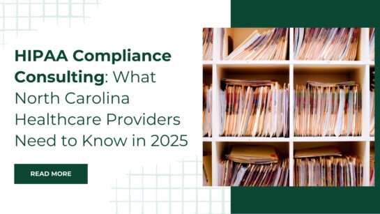 HIPAA Compliance Consulting: What North Carolina Healthcare Providers Need to Know in 2025