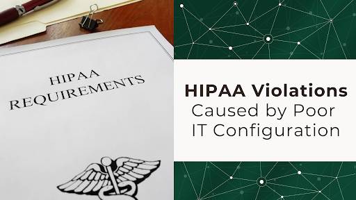 HIPAA Violations Caused by Poor IT Configuration