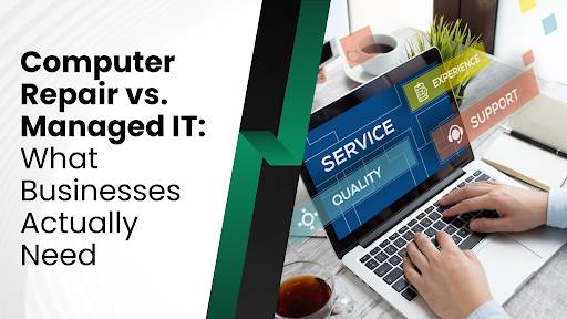 Computer Repair vs. Managed IT: What Businesses Actually Need