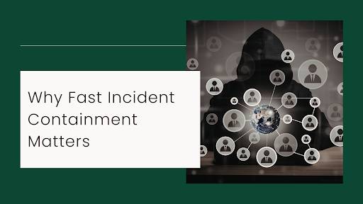Why Fast Incident Containment Matters