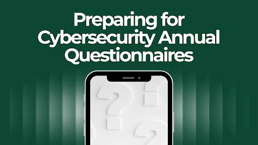 Preparing for Cybersecurity Annual Questionnaires