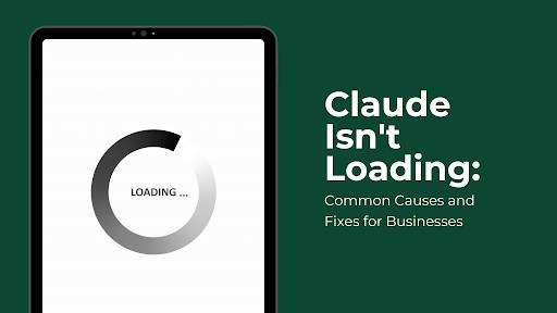 Claude Isn't Loading: Common Causes and Fixes for Businesses