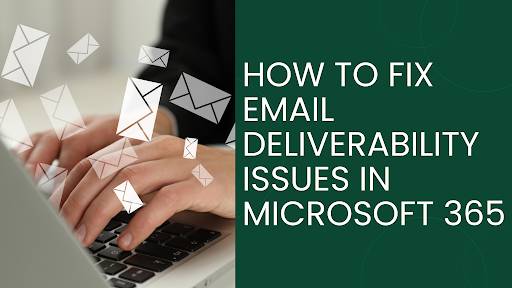 How to Fix Email Deliverability Issues in Microsoft 365